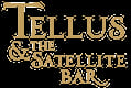 Tellus & the Satellite Bar
